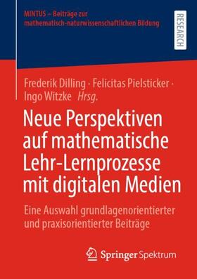 Dilling / Witzke / Pielsticker | Neue Perspektiven auf mathematische Lehr-Lernprozesse mit digitalen Medien | Buch | 978-3-658-36763-3 | sack.de