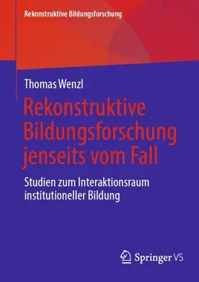 Wenzl |  Rekonstruktive Bildungsforschung jenseits vom Fall | Buch |  Sack Fachmedien