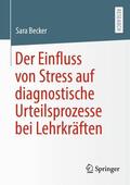 Becker |  Der Einfluss von Stress auf diagnostische Urteilsprozesse bei Lehrkräften | Buch |  Sack Fachmedien