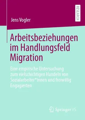 Vogler |  Arbeitsbeziehungen im Handlungsfeld Migration | Buch |  Sack Fachmedien