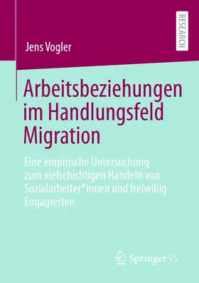 Vogler |  Arbeitsbeziehungen im Handlungsfeld Migration | eBook | Sack Fachmedien