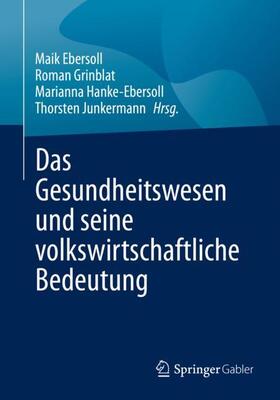 Ebersoll / Junkermann / Grinblat | Das Gesundheitswesen und seine volkswirtschaftliche Bedeutung | Buch | 978-3-658-36939-2 | sack.de
