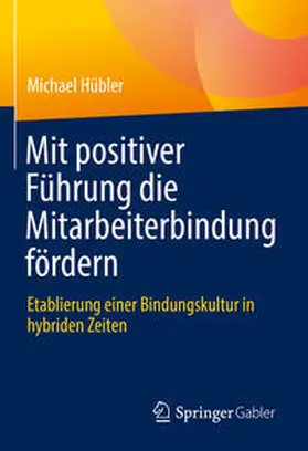 Hübler | Mit positiver Führung die Mitarbeiterbindung fördern | E-Book | www.sack.de