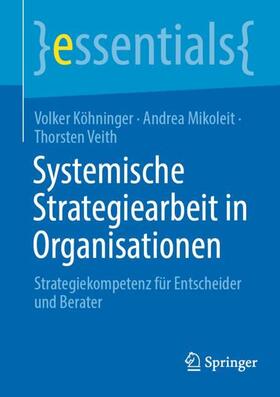 Köhninger / Veith / Mikoleit | Systemische Strategiearbeit in Organisationen | Buch | 978-3-658-37090-9 | sack.de