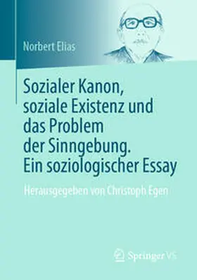 Elias / Egen | Sozialer Kanon, soziale Existenz und das Problem der Sinngebung. Ein soziologischer Essay | E-Book | www.sack.de