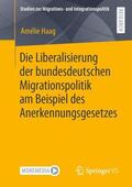Haag |  Die Liberalisierung der bundesdeutschen Migrationspolitik am Beispiel des Anerkennungsgesetzes | Buch |  Sack Fachmedien