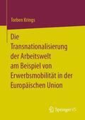 Krings |  Die Transnationalisierung der Arbeitswelt am Beispiel von Erwerbsmobilität in der Europäischen Union | Buch |  Sack Fachmedien
