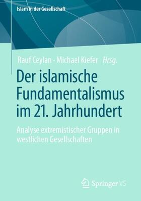 Ceylan / Kiefer | Der islamische Fundamentalismus im 21. Jahrhundert | Buch | 978-3-658-37485-3 | sack.de