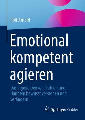 Arnold | Emotional kompetent agieren | Buch | 978-3-658-37647-5 | sack.de