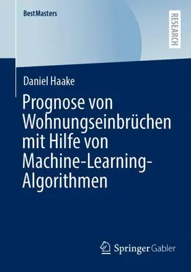 Haake |  Prognose von Wohnungseinbrüchen mit Hilfe von Machine-Learning-Algorithmen | Buch |  Sack Fachmedien