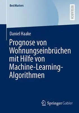 Haake | Prognose von Wohnungseinbrüchen mit Hilfe von Machine-Learning-Algorithmen | E-Book | www.sack.de