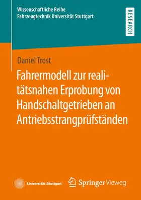 Trost |  Fahrermodell zur realitätsnahen Erprobung von Handschaltgetrieben an Antriebsstrangprüfständen | Buch |  Sack Fachmedien