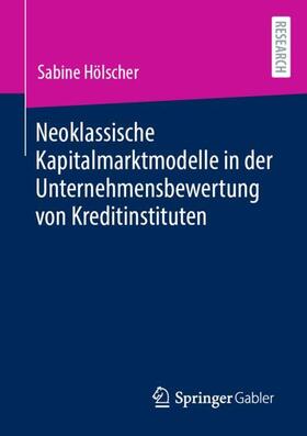 Hölscher | Neoklassische Kapitalmarktmodelle in der Unternehmensbewertung von Kreditinstituten | Buch | 978-3-658-37827-1 | sack.de