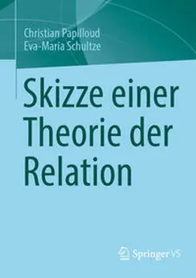 Papilloud / Schultze |  Skizze einer Theorie der Relation | eBook | Sack Fachmedien