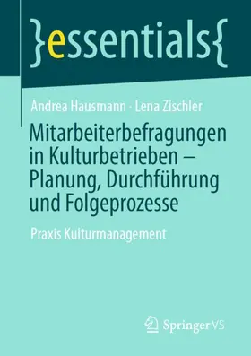 Zischler / Hausmann |  Mitarbeiterbefragungen in Kulturbetrieben - Planung, Durchführung und Folgeprozesse | Buch |  Sack Fachmedien