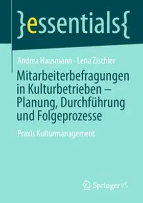 Hausmann / Zischler |  Mitarbeiterbefragungen in Kulturbetrieben – Planung, Durchführung und Folgeprozesse | eBook | Sack Fachmedien