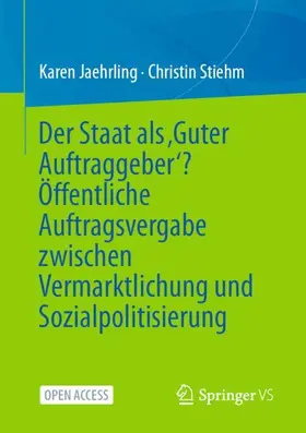 Stiehm / Jaehrling |  Der Staat als ¿Guter Auftraggeber¿? Öffentliche Auftragsvergabe zwischen Vermarktlichung und Sozialpolitisierung | Buch |  Sack Fachmedien