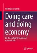 Wendt |  Doing care and doing economy | Buch |  Sack Fachmedien