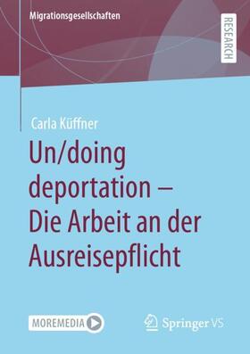 Küffner | Un/doing deportation ¿ Die Arbeit an der Ausreisepflicht | Buch | 978-3-658-38106-6 | sack.de