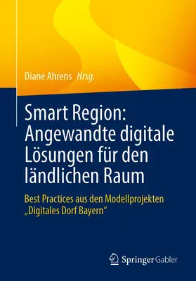 Ahrens | Smart Region: Angewandte digitale Lösungen für den ländlichen Raum | Buch | 978-3-658-38235-3 | sack.de