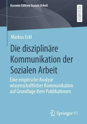 Eckl | Die disziplinäre Kommunikation der Sozialen Arbeit | Buch | 978-3-658-38281-0 | sack.de
