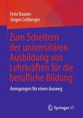 Lehberger / Rauner |  Zum Scheitern der universitären Ausbildung von Lehrkräften für die berufliche Bildung | Buch |  Sack Fachmedien