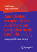 Rauner / Lehberger |  Zum Scheitern der universitären Ausbildung von Lehrkräften für die berufliche Bildung | eBook | Sack Fachmedien