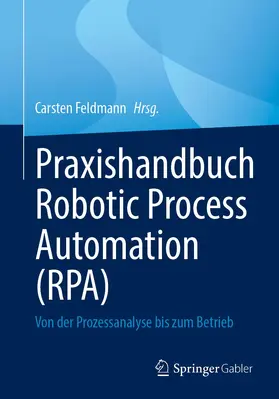 Feldmann | Praxishandbuch Robotic Process Automation (RPA) | Buch | 978-3-658-38378-7 | sack.de