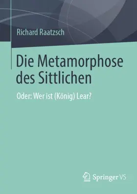 Raatzsch |  Die Metamorphose des Sittlichen | Buch |  Sack Fachmedien