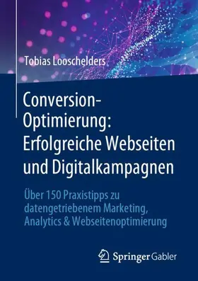 Looschelders | Conversion-Optimierung: Erfolgreiche Webseiten und Digitalkampagnen | Buch | 978-3-658-38508-8 | sack.de