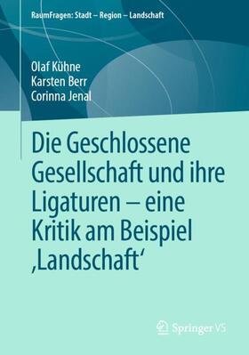 Kühne / Jenal / Berr |  Die Geschlossene Gesellschaft und ihre Ligaturen ¿ eine Kritik am Beispiel ¿Landschaft¿ | Buch |  Sack Fachmedien