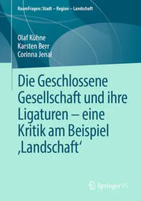 Kühne / Berr / Jenal |  Die Geschlossene Gesellschaft und ihre Ligaturen – eine Kritik am Beispiel ‚Landschaft‘ | eBook | Sack Fachmedien