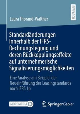 Thorand-Walther | Standardänderungen innerhalb der IFRS-Rechnungslegung und deren Rückkopplungseffekte auf unternehmerische Signalisierungsmöglichkeiten | Buch | 978-3-658-38588-0 | sack.de