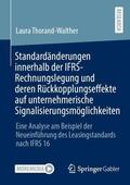 Thorand-Walther |  Standardänderungen innerhalb der IFRS-Rechnungslegung und deren Rückkopplungseffekte auf unternehmerische Signalisierungsmöglichkeiten | Buch |  Sack Fachmedien