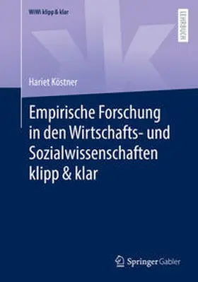 Köstner | Empirische Forschung in den Wirtschafts- und Sozialwissenschaften klipp & klar | E-Book | sack.de