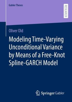 Old |  Modeling Time-Varying Unconditional Variance by Means of a Free-Knot Spline-GARCH Model | Buch |  Sack Fachmedien