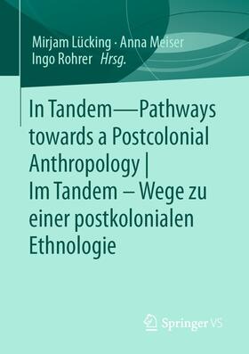 Lücking / Meiser / Rohrer |  In Tandem – Pathways towards a Postcolonial Anthropology | Im Tandem – Wege zu einer postkolonialen Ethnologie | eBook | Sack Fachmedien