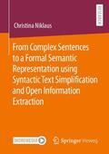Niklaus |  From Complex Sentences to a Formal Semantic Representation using Syntactic Text Simplification and Open Information Extraction | Buch |  Sack Fachmedien
