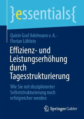 Löhlein / Graf Adelmann v. A. / Adelmann von A. | Effizienz- und Leistungserhöhung durch Tagesstrukturierung | Buch | 978-3-658-38700-6 | sack.de
