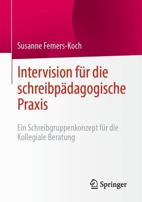 Femers-Koch |  Intervision für die schreibpädagogische Praxis | Buch |  Sack Fachmedien