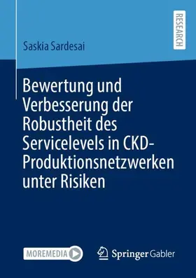 Sardesai | Bewertung und Verbesserung der Robustheit des Servicelevels in CKD-Produktionsnetzwerken unter Risiken | Buch | 978-3-658-38950-5 | sack.de