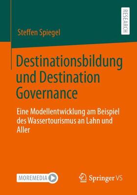 Spiegel | Destinationsbildung und Destination Governance | Buch | 978-3-658-38982-6 | sack.de