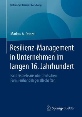 Denzel | Resilienz-Management in Unternehmen im langen 16. Jahrhundert | Buch | 978-3-658-39168-3 | sack.de