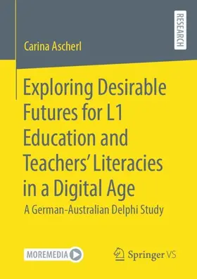 Ascherl |  Exploring Desirable Futures for L1 Education and Teachers' Literacies in a Digital Age | Buch |  Sack Fachmedien