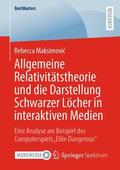 Maksimovic / Maksimovic |  Allgemeine Relativitätstheorie und die Darstellung Schwarzer Löcher in interaktiven Medien | Buch |  Sack Fachmedien