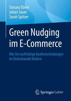 Ebner / Spitzer / Sauer | Green Nudging im E-Commerce | Buch | 978-3-658-39366-3 | sack.de
