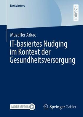 Arkac | IT-basiertes Nudging im Kontext der Gesundheitsversorgung | Buch | 978-3-658-39428-8 | sack.de