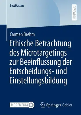 Brehm |  Ethische Betrachtung des Microtargetings zur Beeinflussung der Entscheidungs- und Einstellungsbildung | Buch |  Sack Fachmedien
