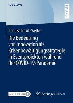 Weiler | Die Bedeutung von Innovation als Krisenbewältigungsstrategie in Eventprojekten während der COVID-19-Pandemie | Buch | 978-3-658-39675-6 | sack.de