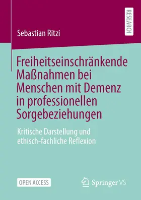 Ritzi |  Freiheitseinschränkende Maßnahmen bei Menschen mit Demenz in professionellen Sorgebeziehungen | Buch |  Sack Fachmedien